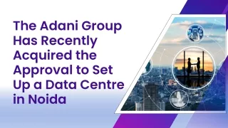 The Adani Group Has Recently Acquired the Approval to Set Up a Data Centre in Noida