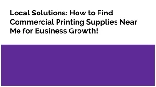 Local Solutions_ How to Find Commercial Printing Supplies Near Me for Business Growth!