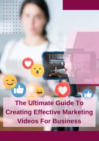 The Ultimate Guide To Creating Effective Marketing Videos For Business