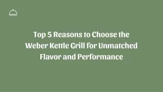 Top 5 Reasons to Choose the Weber Kettle Grill for Unmatched Flavor and Performance