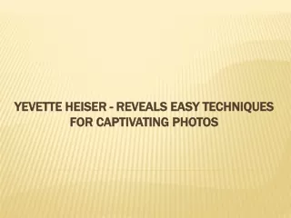 Yevette Heiser - Reveals Easy Techniques for Captivating Photos