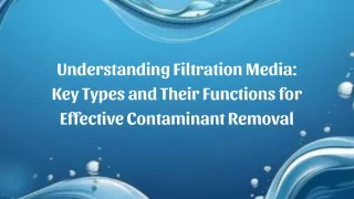 Understanding Filtration Media Key Types and Their Functions for Effective Contaminant Removal