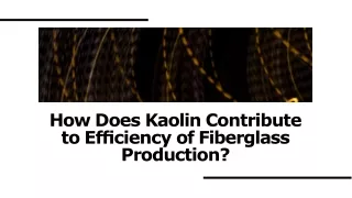 How Does Kaolin Contribute to Efficiency of Fiberglass Production?