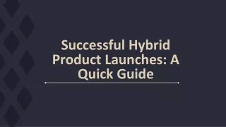 Successful Hybrid Product Launches: A Quick Guide