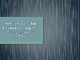 Yevette Heiser – Top Tips for Enhancing Your Photography Craft in Texas