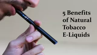 5 Benefits of Natural Tobacco E-Liquids