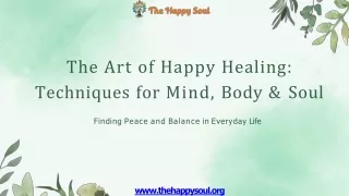 The Art of Happy Healing Techniques for Mind, Body & Soul