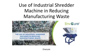 Use of Industrial Shredder Machine in Reducing Manufacturing Waste