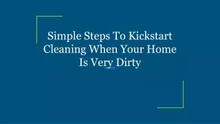 Simple Steps To Kickstart Cleaning When Your Home Is Very Dirty