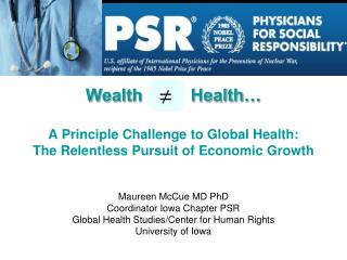 Wealth Health… A Principle Challenge to Global Health: The Relentless Pursuit of Economic Growth Maureen McCue