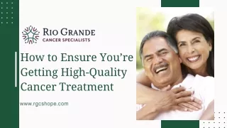 How to Ensure You’re Getting High-Quality Cancer Treatment.