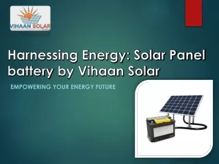 Harnessing Energy: Solar Panel Batteries by Vihaan Solar