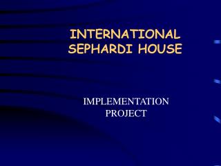 INTERNATIONAL SEPHARDI HOUSE