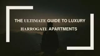 The Ultimate Guide to Luxury Harrogate Apartments