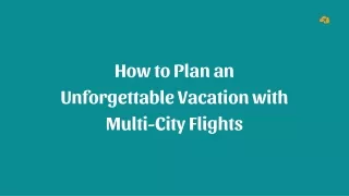 How to Plan an Unforgettable Vacation with Multi-City Flights