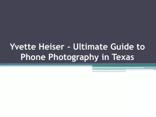 Yvette Heiser - Ultimate Guide to Phone Photography in Texas