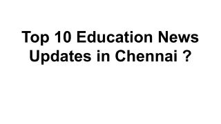 Top 10 Education News Updates in Chennai ?