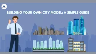 Building Your Own City Model A Simple Guide