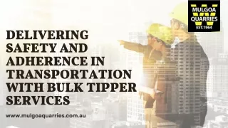 Delivering Safety and Adherence in Transportation with Bulk Tipper Services