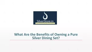 What Are the Benefits of Owning a Pure Silver Dining Set?