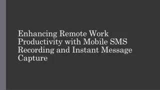 Enhancing Remote Work Productivity with Mobile SMS Recording and Instant Message Capture