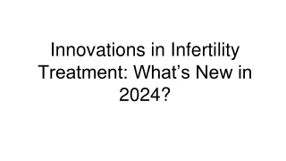 Innovations in Infertility Treatment: What’s New in 2024