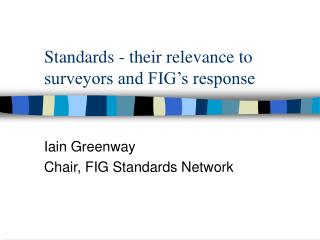 Standards - their relevance to surveyors and FIG’s response