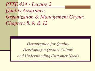 PTTE 434 - Lecture 2 Quality Assurance, Organization &amp; Management Gryna: Chapters 8, 9, &amp; 12