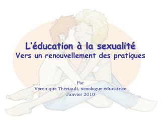 L’éducation à la sexualité Vers un renouvellement des pratiques