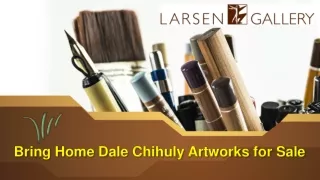 Bring Home Dale Chihuly Artworks for Sale