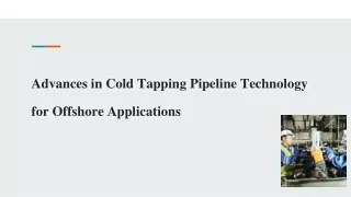 Advances in Cold Tapping Pipeline Technology for Offshore Applications