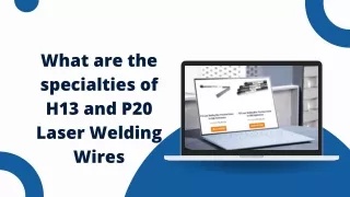 What are the specialties of H13 and P20 Laser Welding Wires