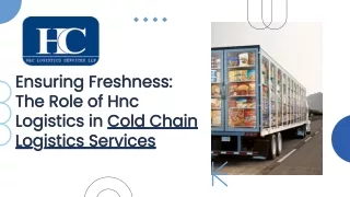 Ensuring Freshness The Role of Hnc Logistics in Cold Chain Logistics Services