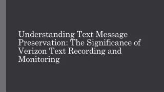 Understanding Text Message Preservation The Significance of Verizon Text Recording and Monitoring