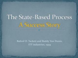 The State-Based Process A Success Story