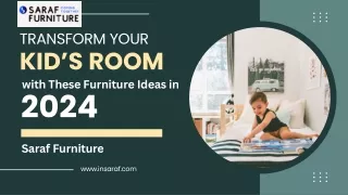 Transform Your Kid’s Room with These Furniture Ideas in 2024 — Saraf Furniture