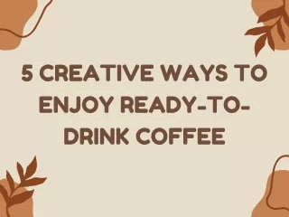 5 Creative Ways to Enjoy Ready-to-Drink Coffee