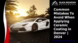 Common Mistakes To Avoid When Applying Ceramic Coating in Denver  2024