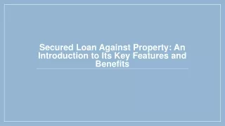 Secured Loan Against Property An Introduction to Its Key Features and Benefits