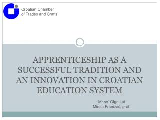 APPRENTICESHIP AS A SUCCESSFUL TRADITION AND AN INNOVATION IN CROATIAN EDUCATION SYSTEM