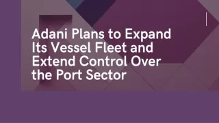 Adani Plans to Expand Its Vessel Fleet and Extend Control Over the Port Sector