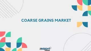 Coarse Grains Market Key Players and Segment Analysis by 2031