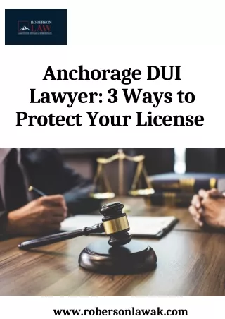 Anchorage DUI Lawyer: 3 Ways to Protect Your License