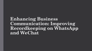 Enhancing Business Communication: Improving Recordkeeping on WhatsApp and WeChat