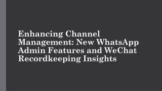 Enhancing Channel Management: New WhatsApp Admin Features and WeChat Recordkeepi