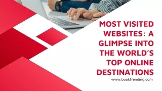 Most Visited Websites A Glimpse Into the World’s Top Online Destinations