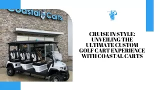 Cruise in Style Unveiling the Ultimate Custom Golf Cart Experience with Coastal Carts