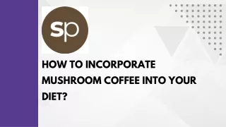 How to Incorporate Mushroom Coffee Into Your Diet?