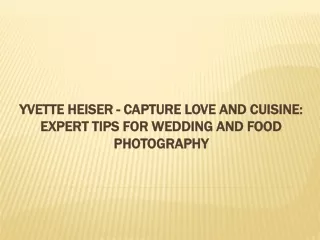 Yvette Heiser - Capture Love and Cuisine: Expert Tips for Wedding and Food Photo