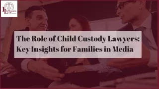 The Role of Child Custody Lawyers Key Insights for Families in Media